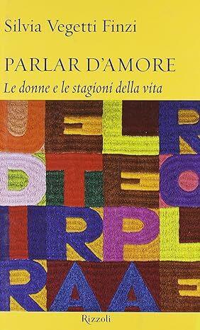 Parlar d'amore : le donne e le stagioni della vita - Silvia Vegetti Finzi - copertina