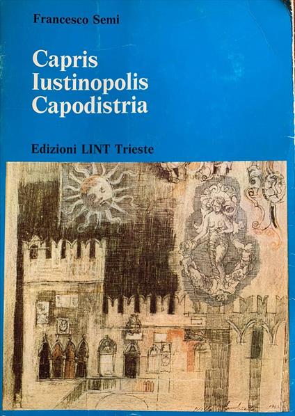 Capris Iustinopolis Capodistria - Francesco Semi - copertina