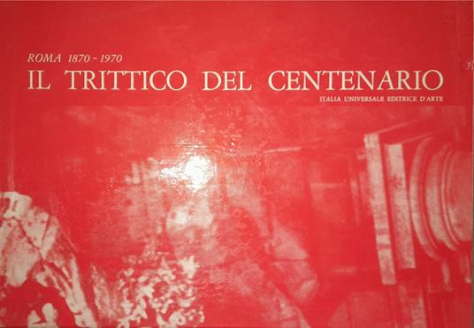 Roma 1870-1970 il trittico del centenario (tre volumi) - Giuseppe Massani - copertina