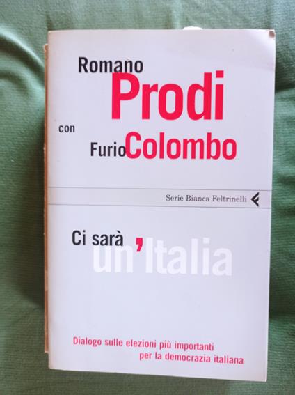 Ci sarà un'Italia. Dialogo sulle elezioni più importanti per la democrazia italiana - Romano Prodi - copertina
