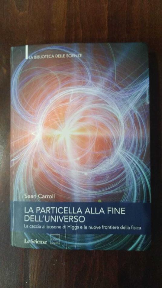 La particella alla fine dell'universo. La caccia al bosone di Higgs e le nuove frontiere della fisica - copertina