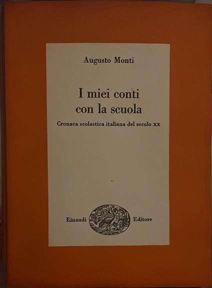 I miei conti con la scuola. Cronaca scolastica italiana del secolo XX - Augusto Monti - copertina