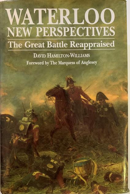Waterloo new perspectives. The great Battle Reappraised - David Hamilton - copertina