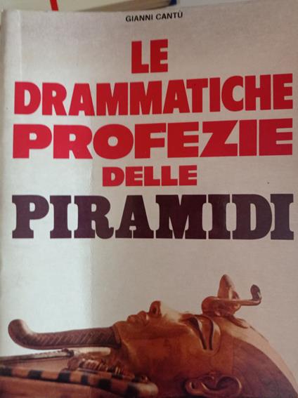 Le drammatiche profezie delle piramidi - Gianni Cantù - copertina