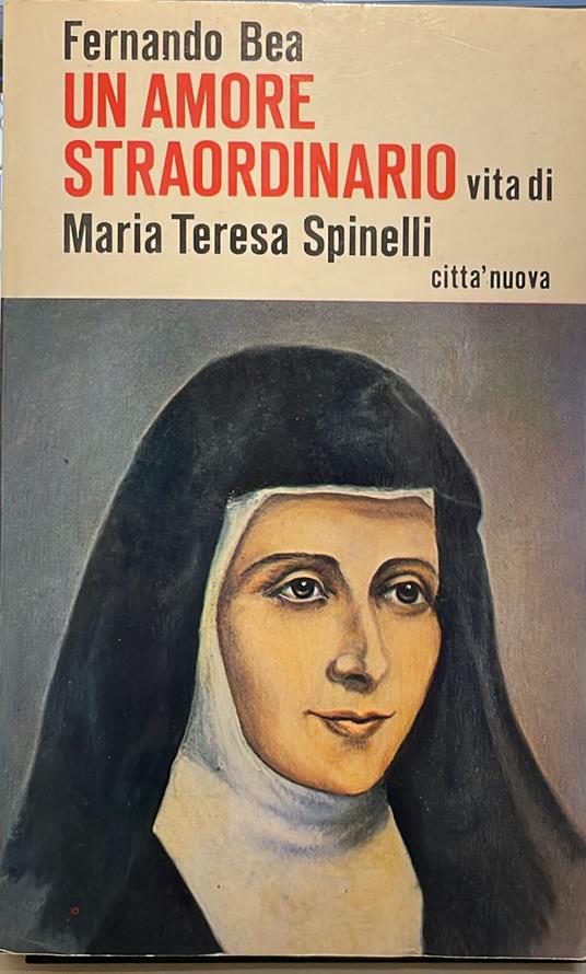 Un amore straordinario. Vita di Maria Teresa Spinelli - Fernando Bea - copertina