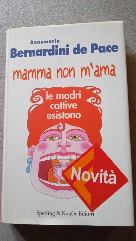 Mamma non m'ama. Le madri cattive esistono - Annamaria Bernardini De Pace - copertina