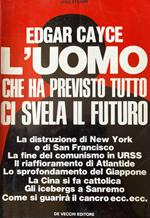 Edgar Cayce. L'uomo che ha previsto tutto ci svela il futuro