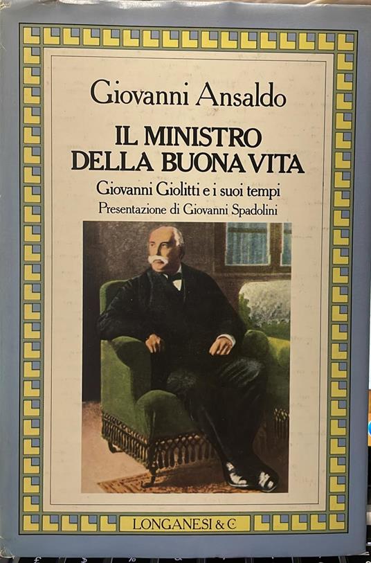 Il ministro della buona vita. Giovanni Giolitti e i sui tempi - Giovanni Ansaldo - copertina