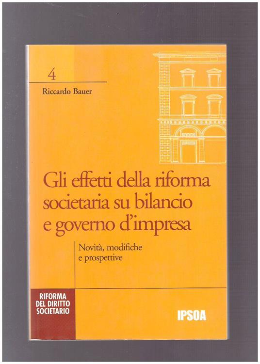 Gli effetti della riforma societaria su bilancio e governo d'impresa. Novità, modifiche e prospettive - Riccardo Bauer - copertina