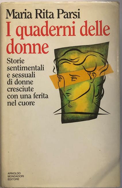 I quaderni delle donne. Storie sentimentali e sessuali di donne cresciute con una ferita nel cuore - Maria Rita Parsi - copertina