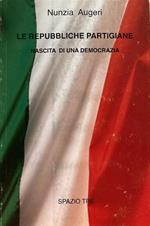 Le Repubbliche partigiane. Nascita di una democrazia