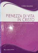 Pienezza di vita in cristo - fondamenti di teologia morale