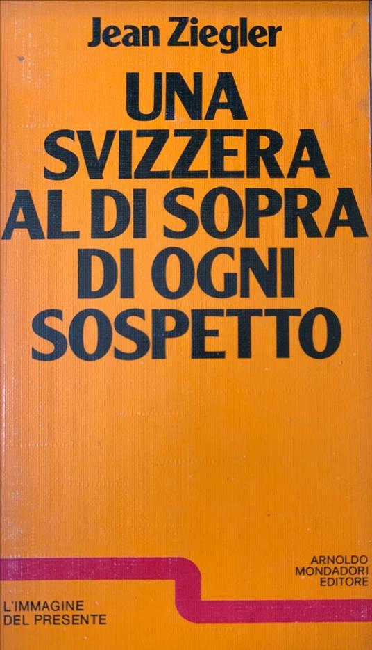 Una Svizzera al di sopra di ogni sospetto - Jean Ziegler - copertina