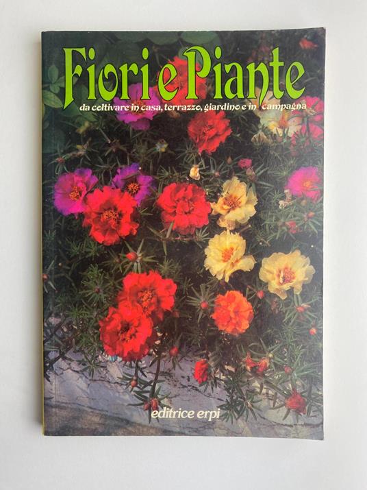 Fiori e piante. Da coltivare in casa, terrazzo, giardino e in campagna - Luciano Cretti - copertina