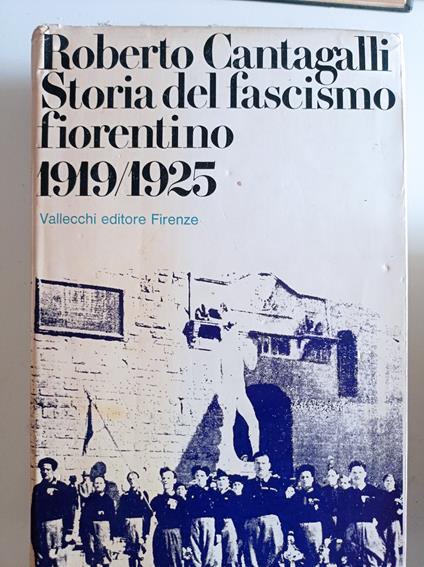 Storia del fascismo fiorentino 1919/1925 - Roberto Cantagalli - copertina