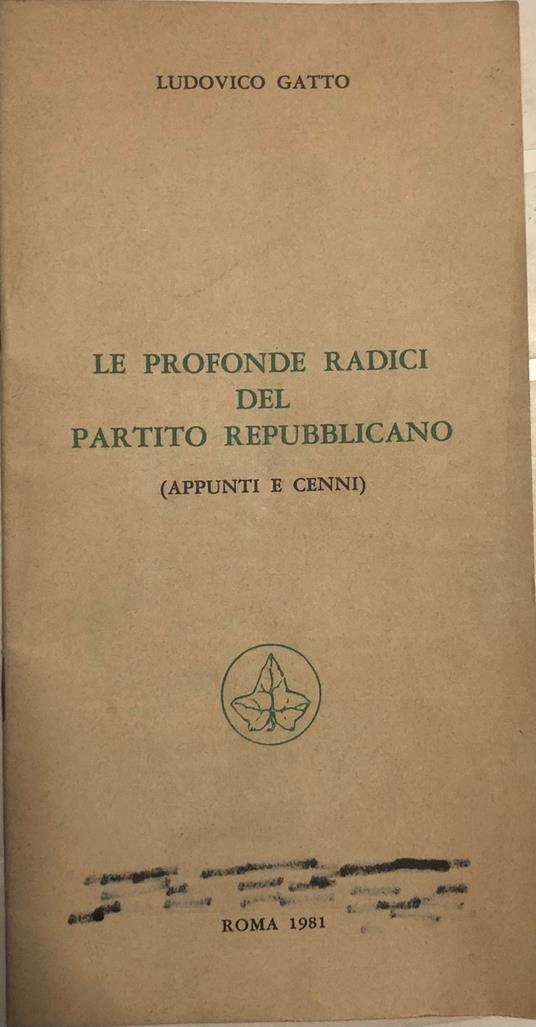 Le profonde radici del Partito Repubblicano. (Appunti e cenni) - Ludovico Gatto - copertina