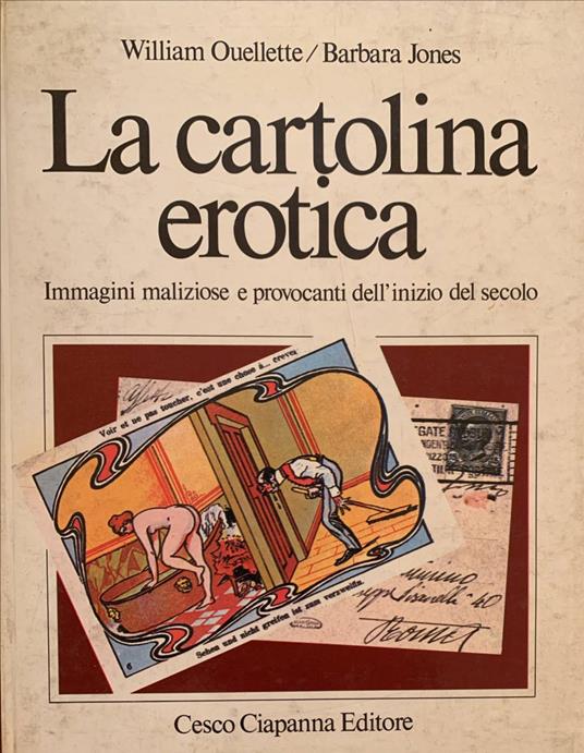 La cartolina erotica. Immagini maliziose e provocanti dell'inizio del secolo - William Ouellette - copertina