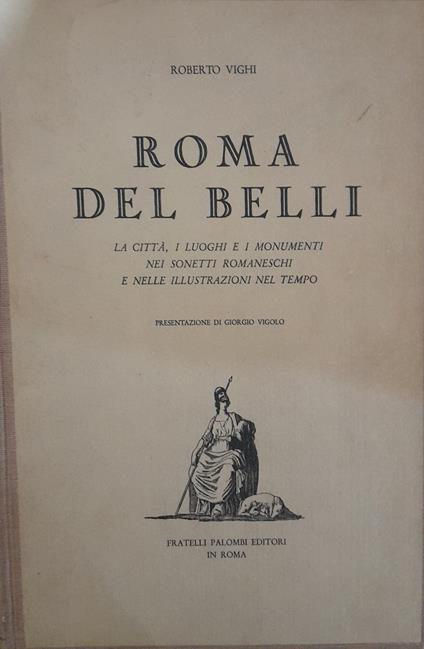 Roma del Belli. La città i luoghi e i monumenti nei sonetti romaneschi e nelle illustrazioni del tempo - Roberto Vighi - copertina