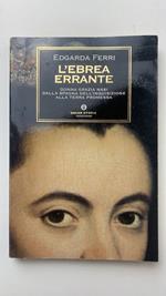 L' ebrea errante. Donna Grazia Nasi dalla Spagna dell'Inquisizione alla Terra Promessa