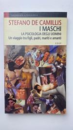 I maschi. La psicologia degli uomini. Un viaggio tra figli, padri, mariti e amanti