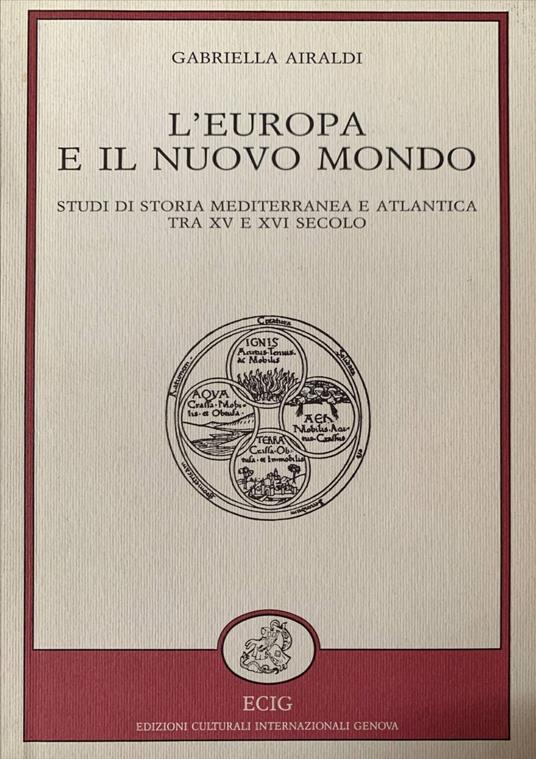 L' Europa e il nuovo mondo. Studi di storia mediterranea e atlantica tra XV e XVI secolo - Gabriella Airaldi - copertina
