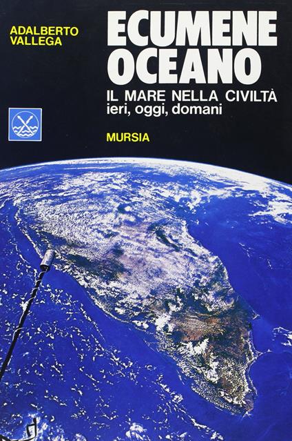 Ecumene oceano. Il mare nella civiltà: ieri, oggi, domani - Adalberto Vallega - copertina