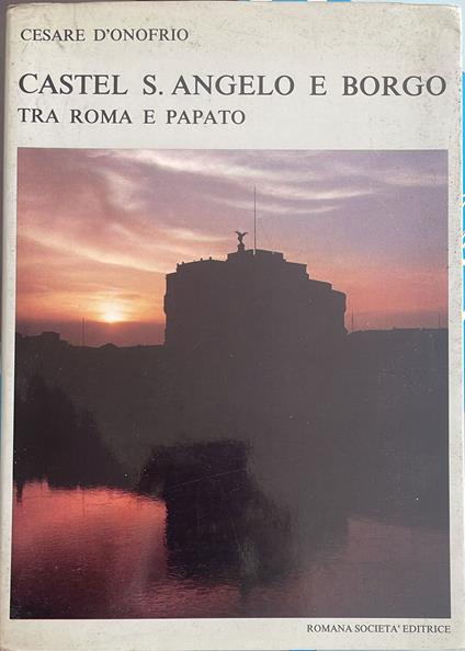 Castel S.Angelo e borgo tra Rome e papato - Cesare D'Onofrio - copertina