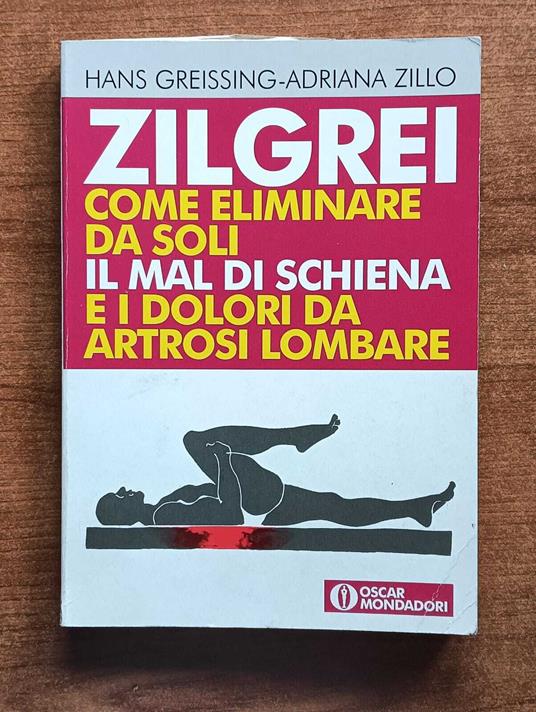 # Greissing & Zillo - ZILGREI COME ELIMINARE DA SOLI IL MAL DI SCHIENA  Mondadori