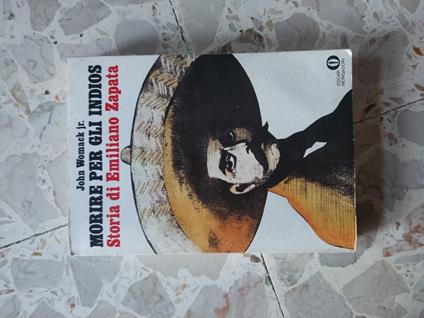 Morire per gli Indios: storia di Emiliano Zapata - John Womack - copertina