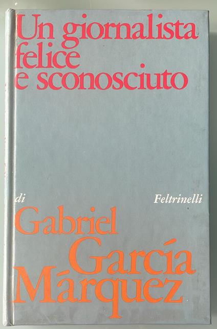 Un giornalista felice e sconosciuto - Gabriel García Márquez - copertina