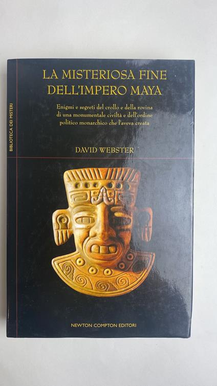 La misteriosa fine dell'impero Maya. Enigmi e segreti del crollo e della rovina di una monumentale civiltà - David Webster - copertina