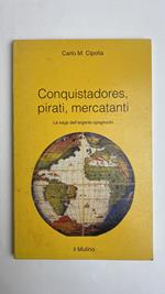 Conquistadores, pirati, mercatanti. La saga dell'argento spagnuolo