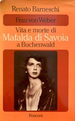 Frau von Weber. Vita e morte di Mafalda di Savoia a Buchenwald