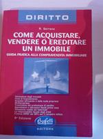 Come acquistare, vendere o ereditare un immobile. Guida pratica alla compravendita immobiliare