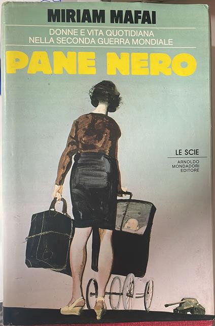 Pane nero. Donne e vita quotidiana nella seconda guerra mondiale - Miriam Mafai - copertina