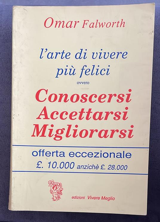 L' arte di vivere più felici ovvero conoscersi accettarsi migliorarsi - Omar Falworth - copertina