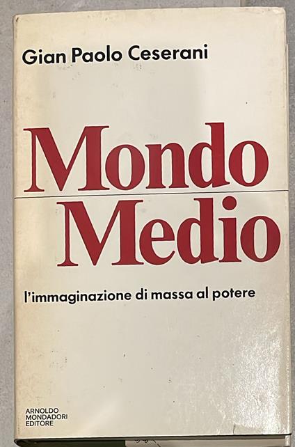 Mondo Medio. L'immaginazione di massa al potere - Gian Paolo Ceserani - copertina