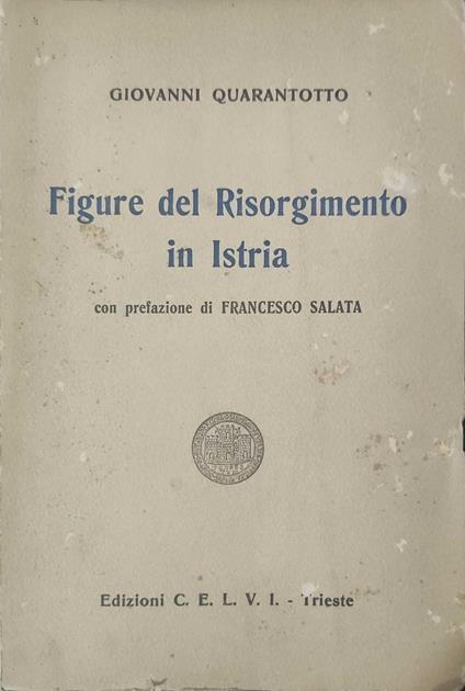 Figure del Risorgimento in Istria - Giovanni Quarantotto - copertina