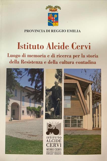 Istituto Alcide Cervi. Luogo di memoria e di ricerca per la storia della Resistenza e delle cultura contadina - copertina