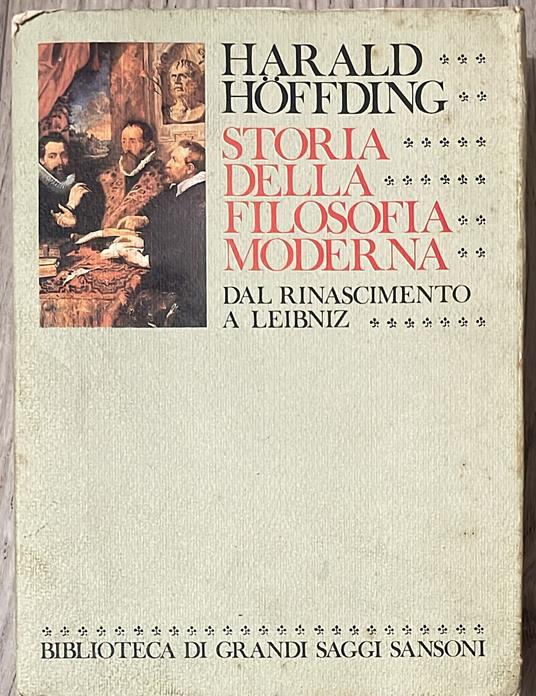 Storia della filosofia moderna. Dal Rinascimento a Leibniz - Harold Hoffding - copertina