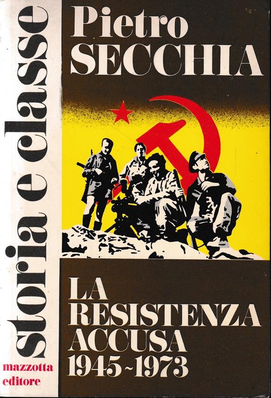 La resistenza accusa 1945-1973 - Pietro Secchia - copertina