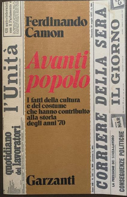 Avanti popolo. I fatti della cultura e del costume che hanno contribuito alla storia degli anni '70 - Ferdinando Camon - copertina