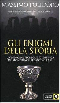 Gli enigmi della storia. Un'indagine storica e scientifica da Stonehenge al Santo Graal - Massimo Polidoro - copertina