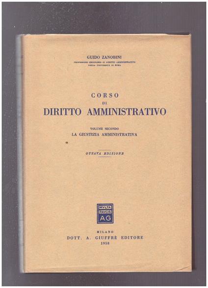 Corso di diritto amministrativo Volume II La giustizia amministrativa - Guido Zanobini - copertina