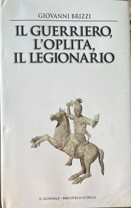 Il guerriero, l'oplite, il legionario - Giovanni Brizzi - copertina