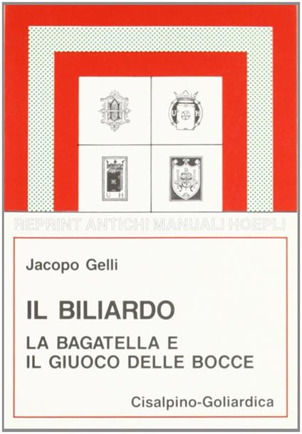 Il Biliardo, la bagatella e il giuoco delle bocce (rist. anast. 1924) - Jacopo Gelli - copertina