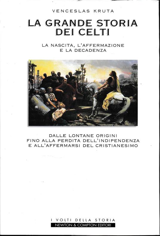 La grande storia dei celti. La nascita, l'affermazione e la decadenza - Venceslas Kruta - copertina