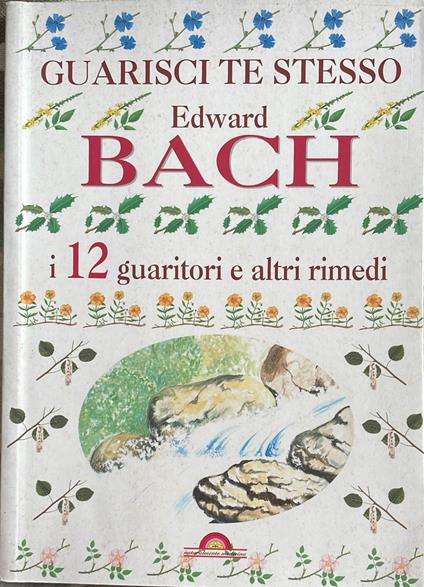 Guarisci te stesso. I 12 guaritori e altri rimedi - Edward Bach - copertina