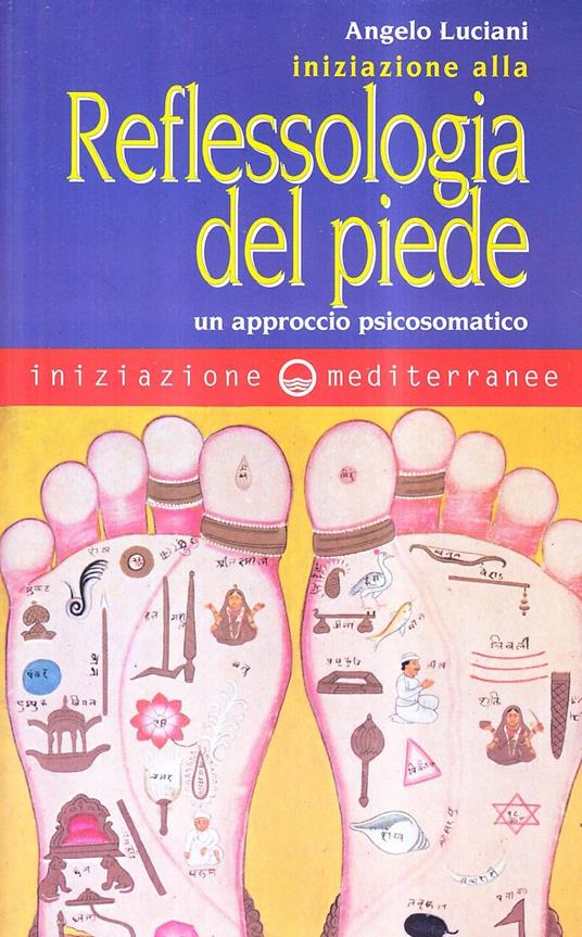 Iniziazione alla riflessologia del piede. Un approccio psicosomatico - Angelo Luciani - copertina