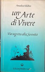 'arte di vivere. Via segreta alla serenita'